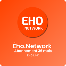 ÉHO.NETWORK ABONNEMENT 36 MOIS